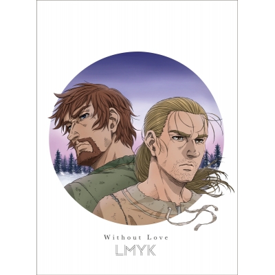 【主題歌】TV ヴィンランド・サガ SEASON 2 ED「Without Love」/LMYK 期間生産限定盤