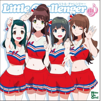 【主題歌】TV Wake Up, Girls! 劇中歌「リトル・チャレンジャー」/I-1 Club 通常盤