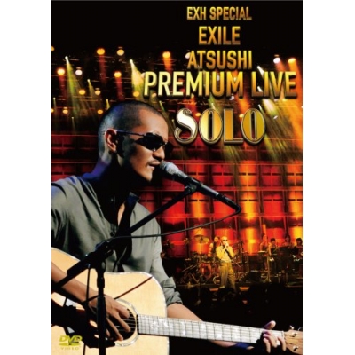 【DVD】EXILE ATSUSHI/EXH SPECIAL EXILE ATSUSHI PREMIUM LIVE SOLO