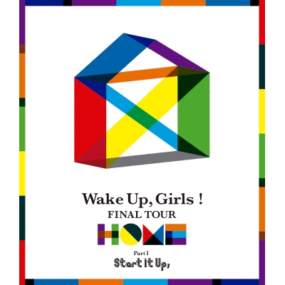 【Blu-ray】Wake Up, Girls! FINAL TOUR -HOME- ~PART Ⅰ Start It Up,~