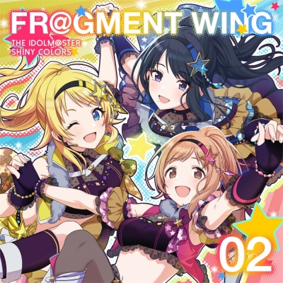 【キャラクターソング】THE IDOLM@STER SHINY COLORS FR@GMENT WING 02
