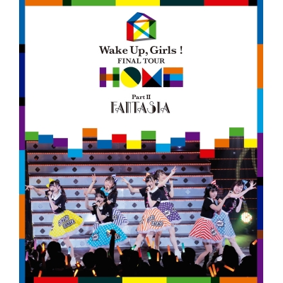 【Blu-ray】Wake Up, Girls! FINAL TOUR -HOME- ~PART II FANTASIA~