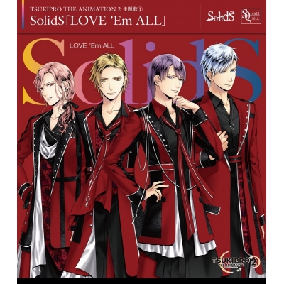 【主題歌】TV TSUKIPRO THE ANIMATION 2 主題歌1「LOVE 'Em ALL」/SolidS