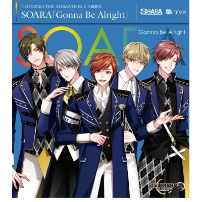 【主題歌】TV TSUKIPRO THE ANIMATION 2 主題歌2「Gonna Be Alright」/SOARA