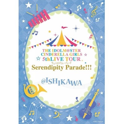【Blu-ray】THE IDOLM@STER CINDERELLA GIRLS 5thLIVE TOUR Serendipity Parade!!!@ISHIKAWA