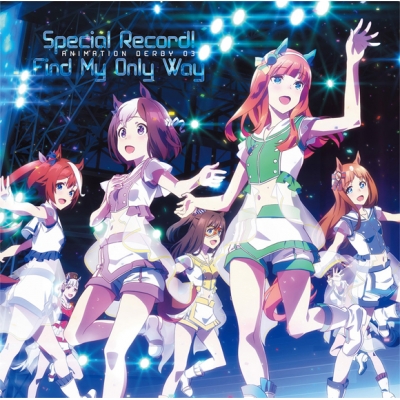 【キャラクターソング】TV ウマ娘 プリティーダービー ANIMATION DERBY 03 Special Record!/Find My Only Way