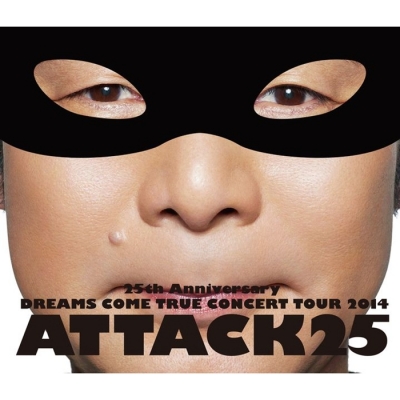 【Blu-ray】DREAMS COME TRUE/25th Anniversary DREAMS COME TRUE CONCERT TOUR 2014 - ATTACK25 -