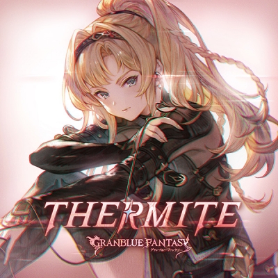 【音楽】THERMITE ~GRANBLUE FANTASY~【初回仕様限定盤】
