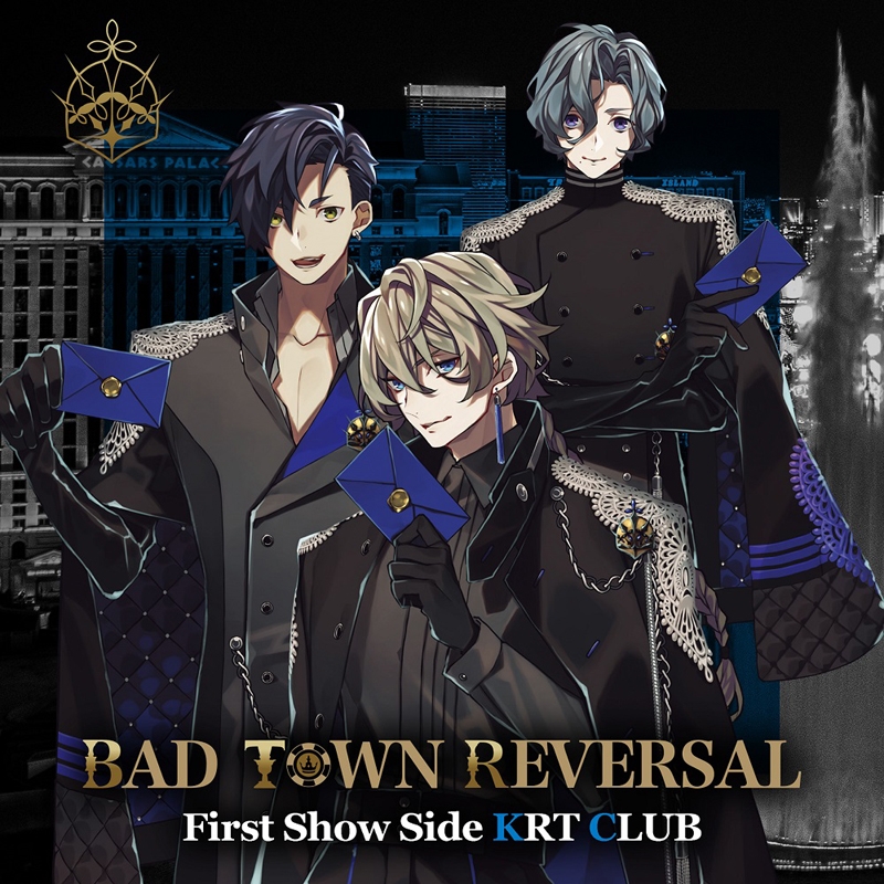 【キャラクターソング】BAD TOWN REVERSAL First Show Side KRT CLUB