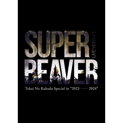 【Blu-ray】SUPER BEAVER/LIVE VIDEO 6.5 Tokai No Rakuda Special in "2023-2024" 通常盤