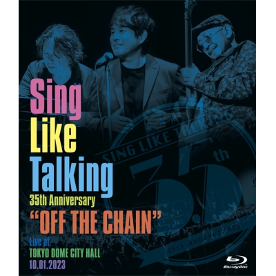 【Blu-ray】SING LIKE TALKING/Sing Like Talking 35th Anniversary "OFF THE CHAIN" Live at TOKYO DOME CITY HALL 10.01.2023 通常盤