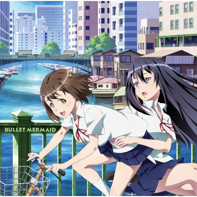 【主題歌】TV 神田川JET GIRLS OP主題歌「BULLET MERMAID」/波黄凛、蒼井ミサ(CV.篠原侑、小原莉子)