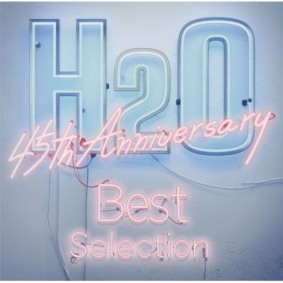 【音楽】H2O/H2O 45th Anniversary Best Of Selection
