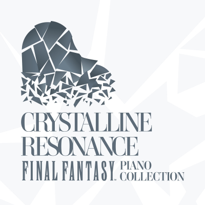 【音楽】ゲーム・ミュージック 「Crystalline Resonance - FINAL FANTASY Piano Collection」