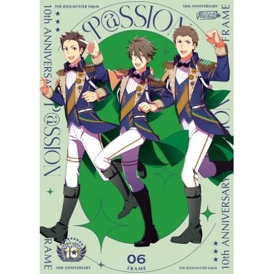 【音楽】THE IDOLM@STER SideM 10th ANNIVERSARY P@SSION 06 FRAME