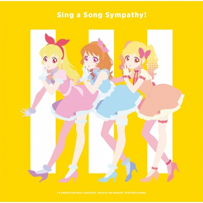 【主題歌】TV アイカツオンパレード! 挿入歌「Sing a Song Sympathy!」